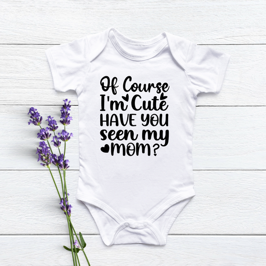 Of Course I'm Cute Baby Onesie